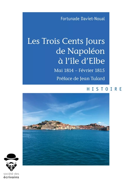 Les Trois Cents Jours de Napoléon à l'île d'Elbe - Fortunade Daviet-Noual - Société des écrivains