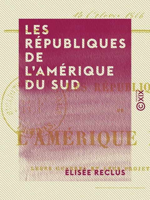 Les Républiques de l'Amérique du Sud - Élisée Reclus - Collection XIX