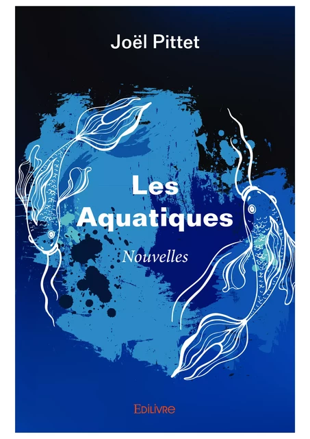 Les Aquatiques - Joël Pittet - Editions Edilivre