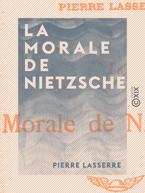 La Morale de Nietzsche - Pierre Lasserre - Collection XIX