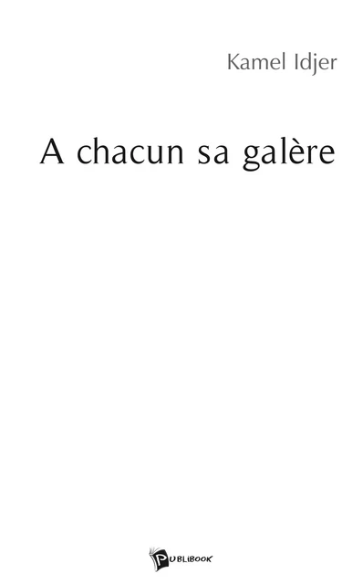 A Chacun sa galère - Kamel Idjer - Publibook