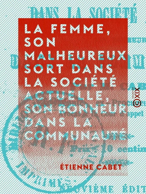 La Femme, son malheureux sort dans la société actuelle, son bonheur dans la communauté - Étienne Cabet - Collection XIX