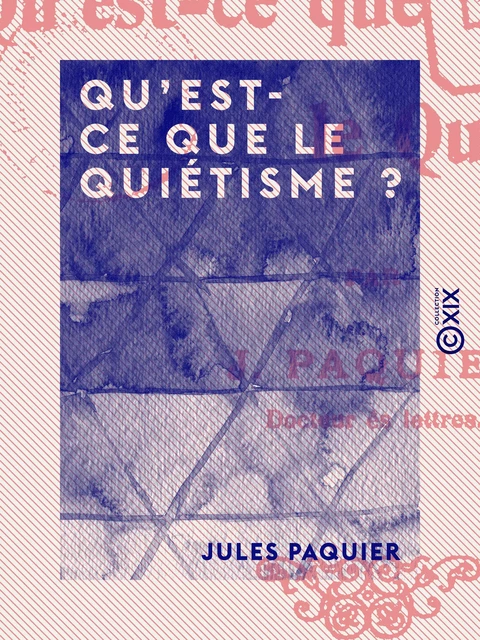 Qu'est-ce que le quiétisme ? - Jules Paquier - Collection XIX