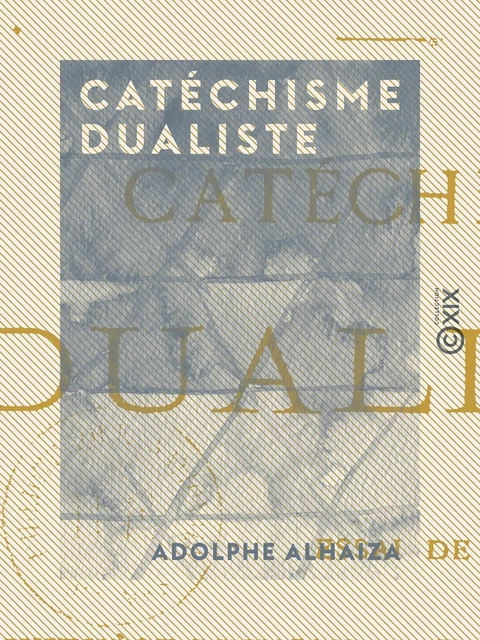 Catéchisme dualiste - Adolphe Alhaiza - Collection XIX