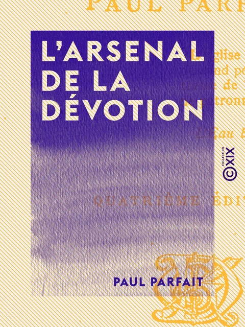 L'Arsenal de la dévotion - Paul Parfait - Collection XIX