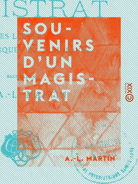 Souvenirs d'un magistrat - A.-L. Martin - Collection XIX