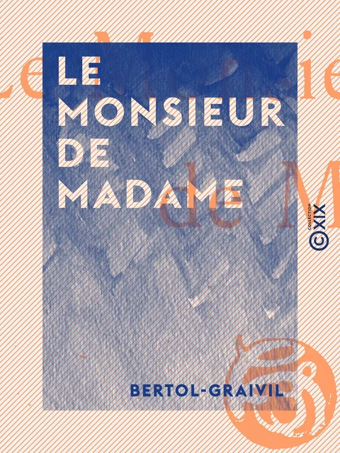 Le Monsieur de Madame -  Bertol-Graivil - Collection XIX