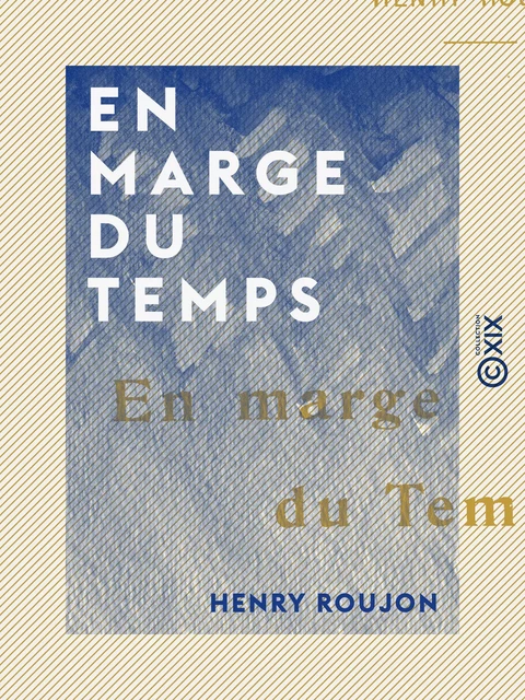 En marge du temps - Henry Roujon - Collection XIX