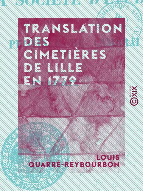 Translation des cimetières de Lille en 1779 - Louis Quarré-Reybourbon - Collection XIX