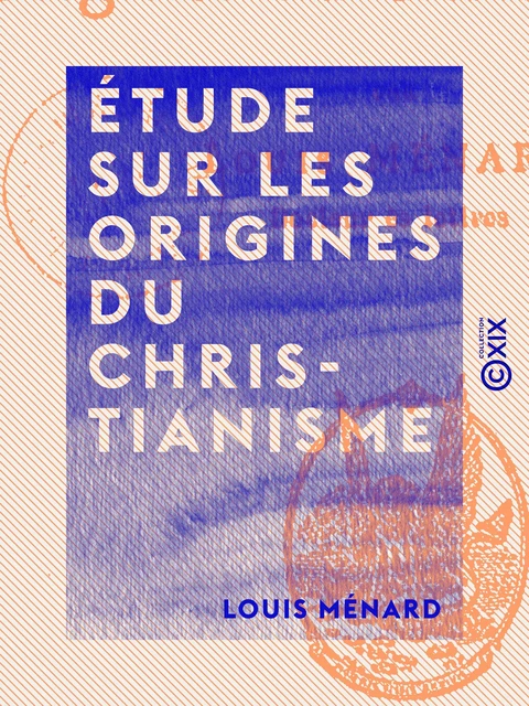 Étude sur les origines du christianisme - Louis Ménard - Collection XIX