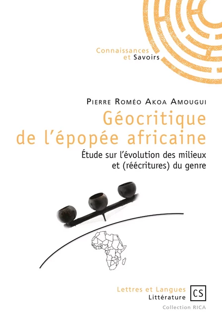 Géocritique de l'épopée africaine - Pierre Roméo Akoa Amougui - Connaissances & Savoirs