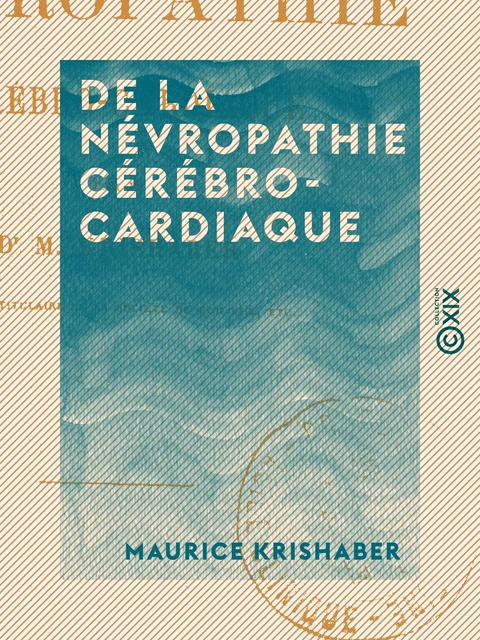 De la névropathie cérébro-cardiaque - Maurice Krishaber - Collection XIX