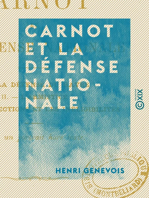 Carnot et la défense nationale - Henri Genevois - Collection XIX