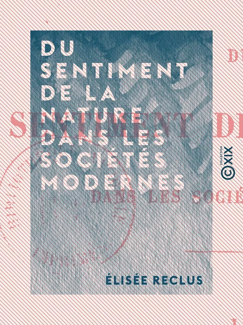 Du sentiment de la nature dans les sociétés modernes - Élisée Reclus - Collection XIX