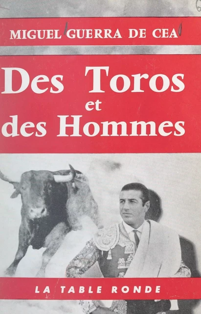 Des toros et des hommes - Miguel Guerra de Cea - (La Table Ronde) réédition numérique FeniXX