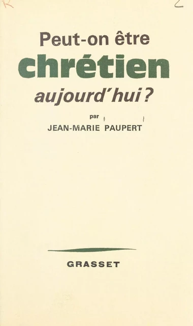 Peut-on être chrétien aujourd'hui ? - Jean-Marie Paupert - (Grasset) réédition numérique FeniXX