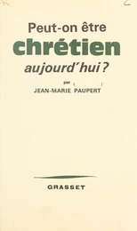 Peut-on être chrétien aujourd'hui ?