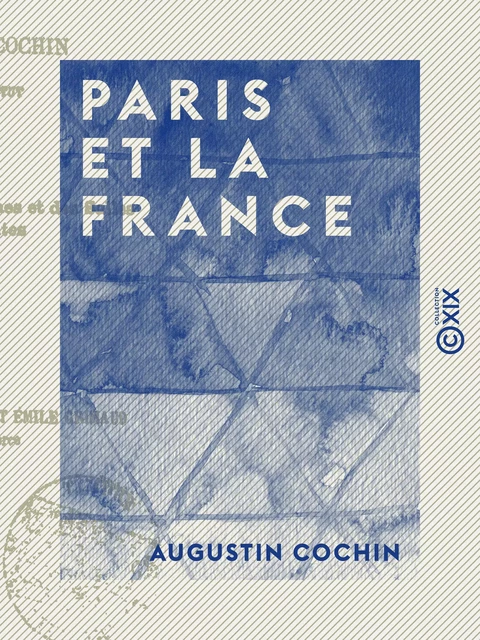 Paris et la France - Augustin Cochin - Collection XIX