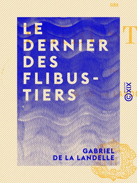 Le Dernier des Flibustiers - Gabriel de la Landelle - Collection XIX