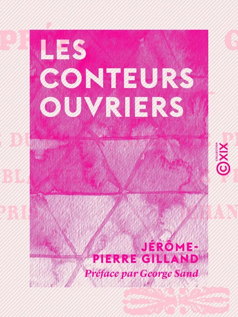 Les Conteurs ouvriers - Jérôme-Pierre Gilland, George Sand - Collection XIX