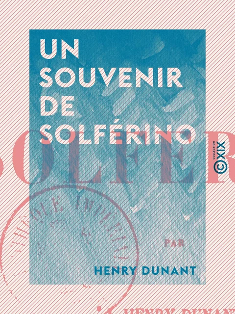 Un souvenir de Solférino - Henry Dunant - Collection XIX