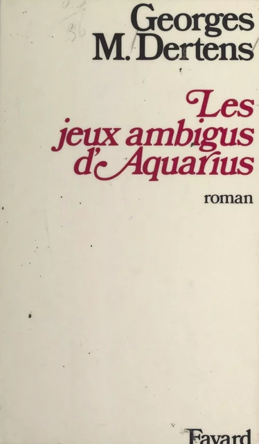 Les jeux ambigus d'Aquarius - Georges M. Dertens - (Fayard) réédition numérique FeniXX