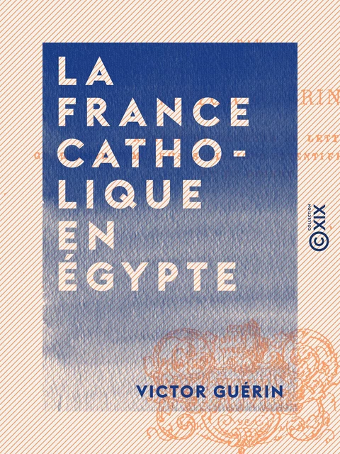 La France catholique en Égypte - Victor Guérin - Collection XIX