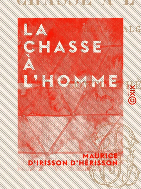 La Chasse à l'homme - Maurice d' Irisson d'Hérisson - Collection XIX