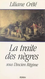 La traite des nègres sous l'Ancien Régime