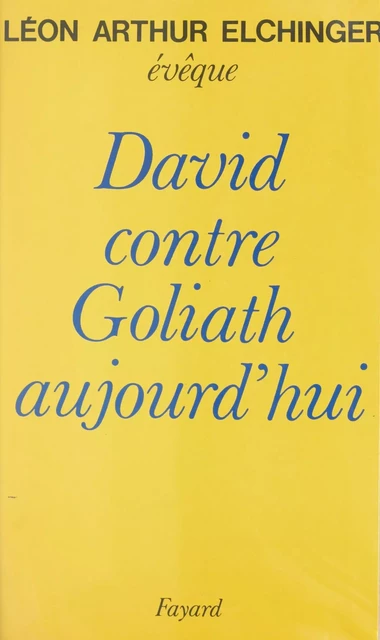 David contre Goliath aujourd'hui - Léon-Arthur Elchinger - (Fayard) réédition numérique FeniXX