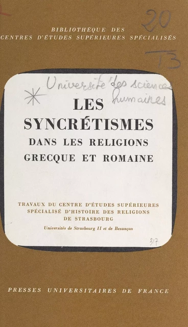 Les syncrétismes dans les religions grecque et romaine -  Centre d'études supérieures spécialisé d'histoire des religions (Strasbourg),  Centre de recherches d'histoire ancienne (Besançon),  Collectif - (Presses universitaires de France) réédition numérique FeniXX