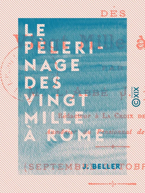 Le Pèlerinage des vingt mille à Rome - J. Beller - Collection XIX