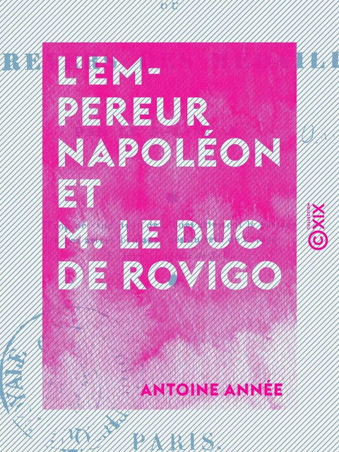 L'Empereur Napoléon et M. le duc de Rovigo - Antoine Année - Collection XIX