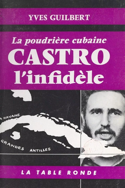 Castro l'infidèle - Yves Guilbert - (La Table Ronde) réédition numérique FeniXX