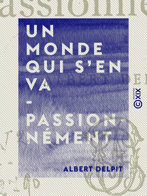 Un monde qui s'en va - Passionnément - Albert Delpit - Collection XIX