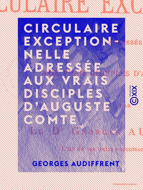 Circulaire exceptionnelle adressée aux vrais disciples d'Auguste Comte - Georges Audiffrent - Collection XIX