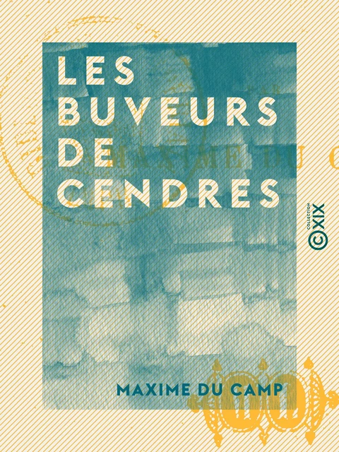 Les Buveurs de cendres - Maxime du Camp - Collection XIX