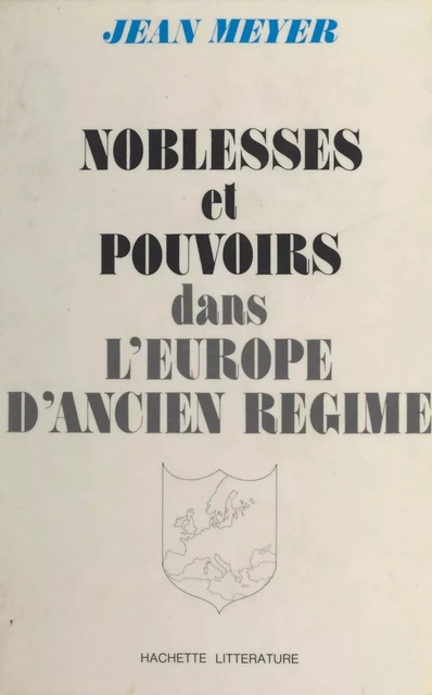 Noblesses et pouvoirs dans l'Europe d'Ancien Régime - Jean Meyer - (Hachette) réédition numérique FeniXX