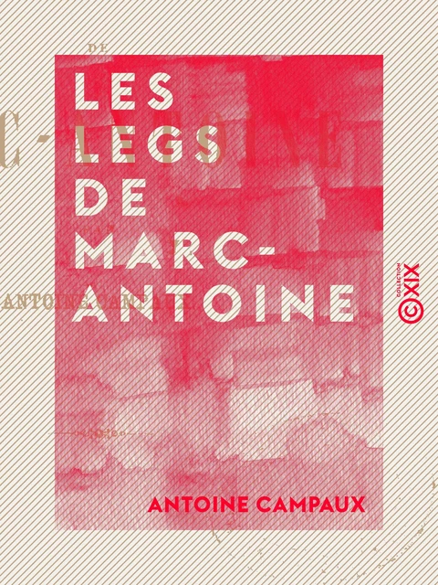 Les Legs de Marc-Antoine - Antoine Campaux - Collection XIX