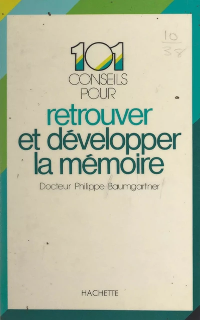 101 conseils pour retrouver et développer la mémoire - Philippe Baumgartner - (Hachette) réédition numérique FeniXX