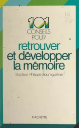 101 conseils pour retrouver et développer la mémoire