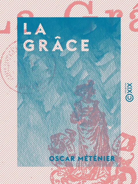 La Grâce - Oscar Méténier - Collection XIX