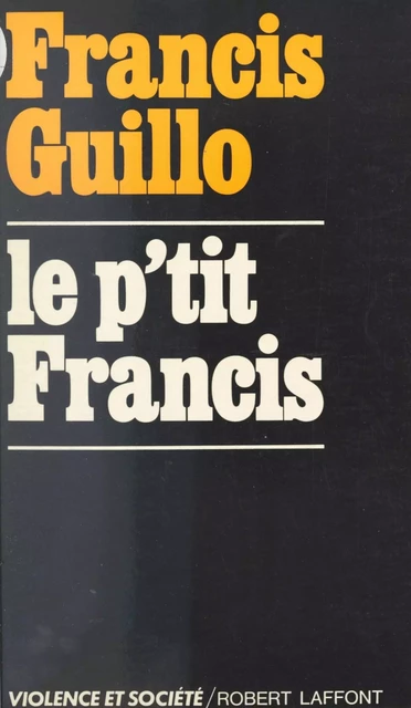 Le p'tit Francis - Francis Guillo - (Robert Laffont) réédition numérique FeniXX