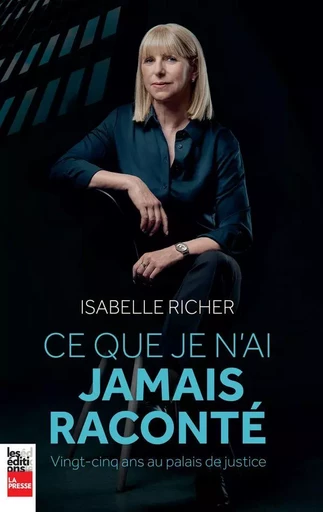 Ce que je n'ai jamais raconté - Isabelle Richer - Éditions La Presse