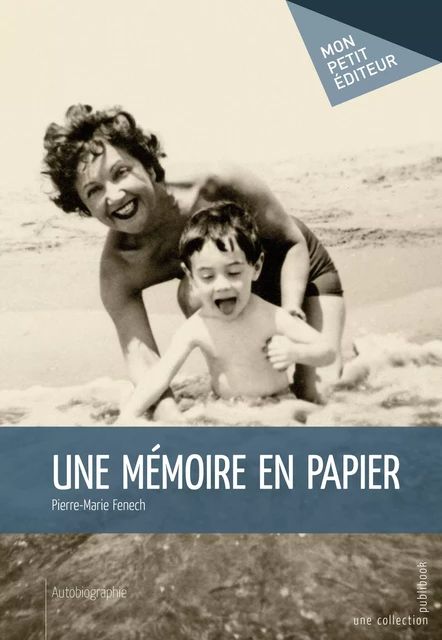 Une mémoire en papier - Pierre-Marie Fenech - Mon Petit Editeur