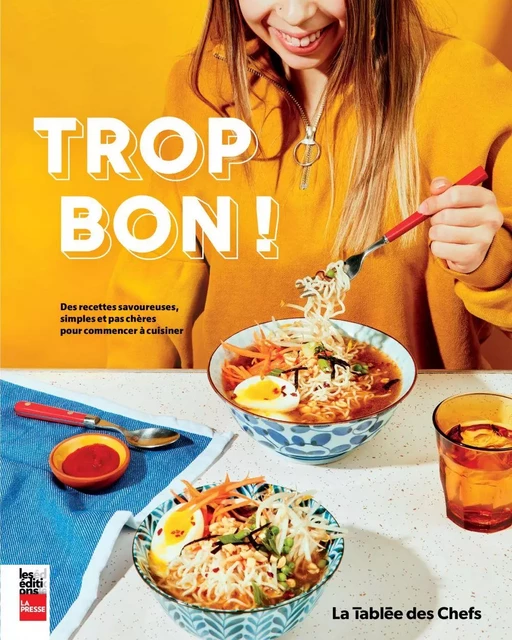 Trop Bon! - La Tablée des Chefs - Groupe Fides Inc. - Éditions La Presse