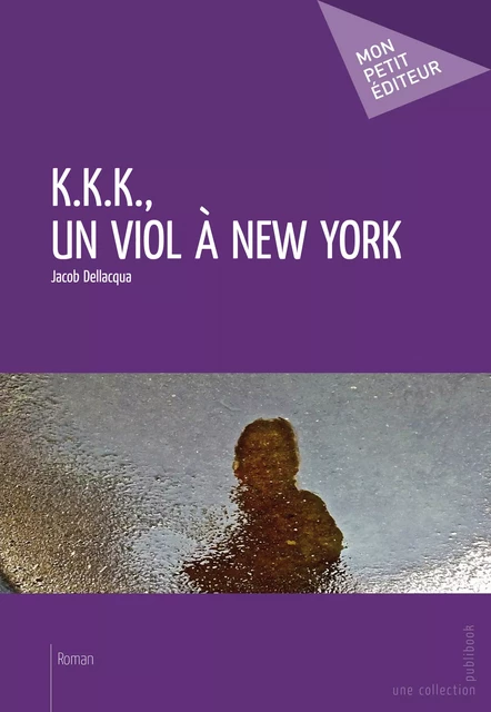 K.K.K., un viol à New York - Jacob Dellacqua - Mon Petit Editeur