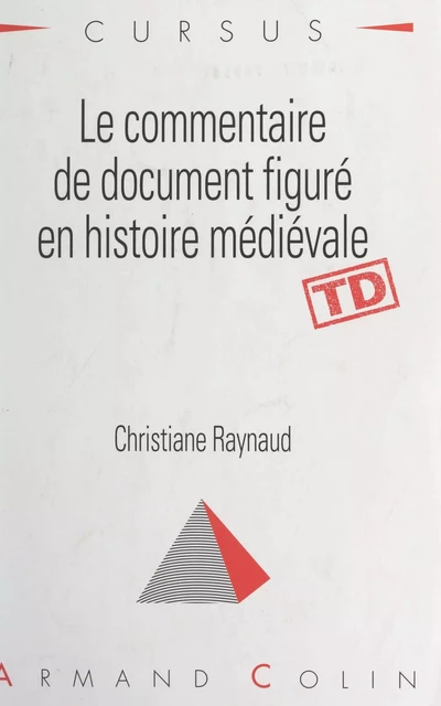 Le commentaire de document figuré en histoire médiévale - Christiane Raynaud - (Armand Colin) réédition numérique FeniXX