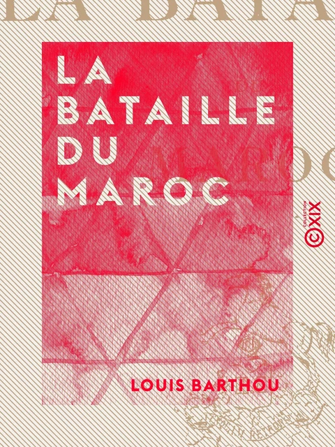 La Bataille du Maroc - Louis Barthou - Collection XIX