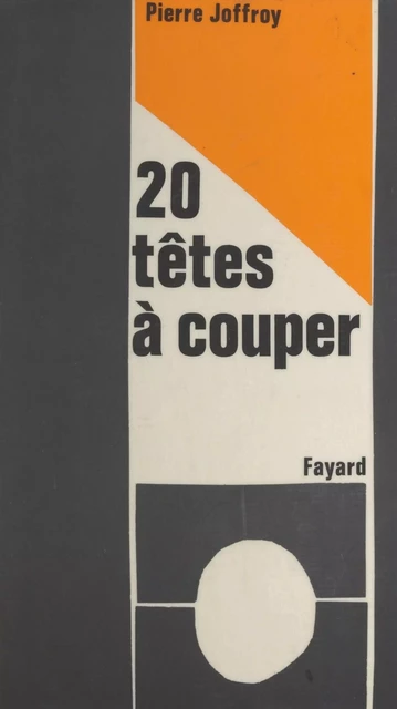 Vingt têtes à couper - Pierre Joffroy - (Fayard) réédition numérique FeniXX